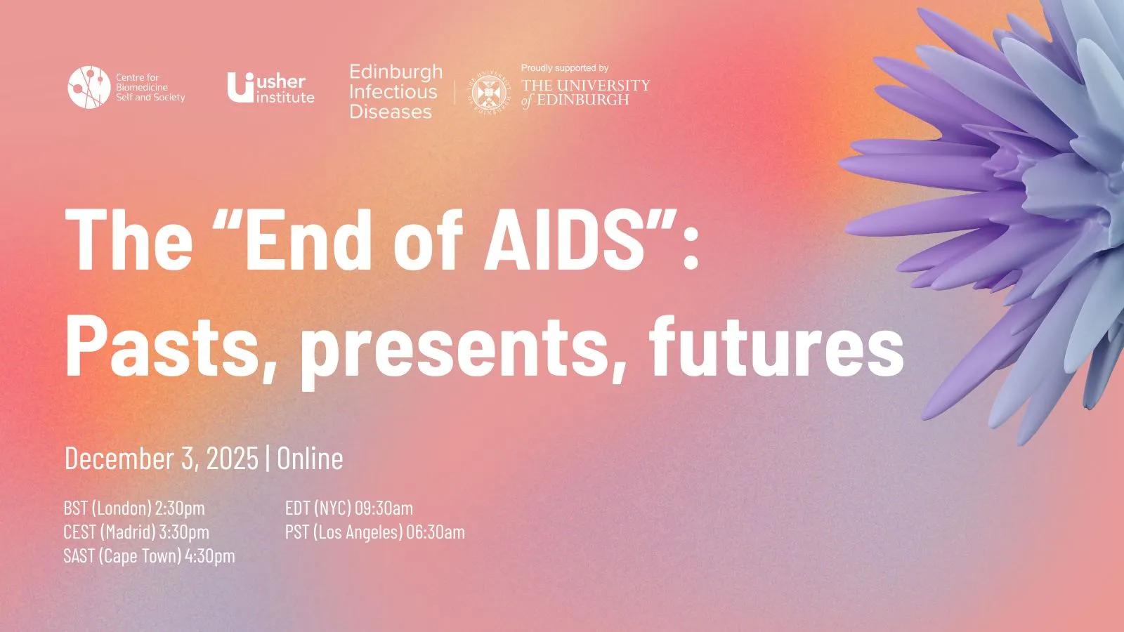 Thinking about the “End of AIDS”: Pasts, Presents and Futures
